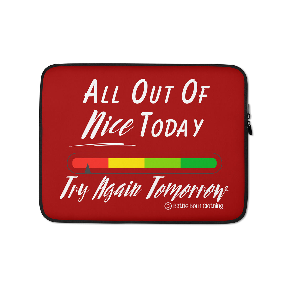 A padded, zipper pouch for people to put their laptop in for protection; Color is red; graphic printed on it features a color coded bar graph from red to green with an arrow pointing at the red part & the words "All out of nice today, Try again tomorrow" on it; Size is for 13" laptops.