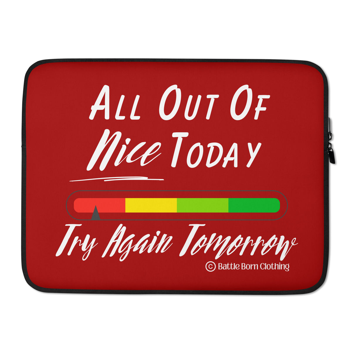 A padded, zipper pouch for people to put their laptop in for protection; Color is red; graphic printed on it features a color coded bar graph from red to green with an arrow pointing at the red part & the words "All out of nice today, Try again tomorrow" on it; Size is for 15" laptops.