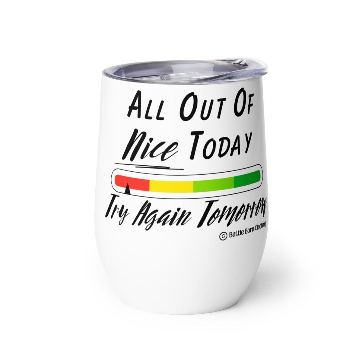 An insulated stemless wine glass with a lid for drinking wine in a tumbler. Cup is white in color with a color coded bar graph on it with colors from red to green & an arrow pointing at the red with the words "all out of nice today, try again tomorrow"