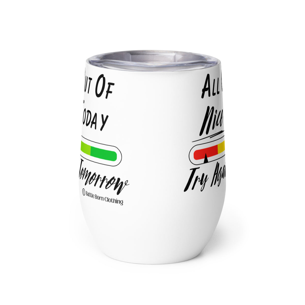 An insulated stemless wine glass with a lid for drinking wine in a tumbler. Cup is white in color with a color coded bar graph on it with colors from red to green & an arrow pointing at the red with the words "all out of nice today, try again tomorrow"