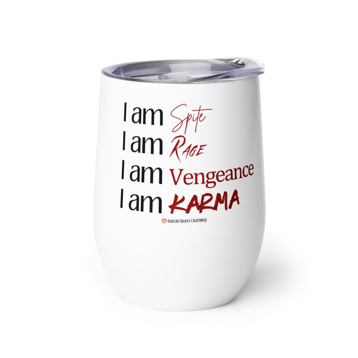 An insulated stemless wine glass with a lid for drinking wine in a tumbler. Cup is white in color with the words "I am spite, I am rage, I am vengeance, I am karma" on it. Each "I am" is in black font & the other words are in red font & different scripts.