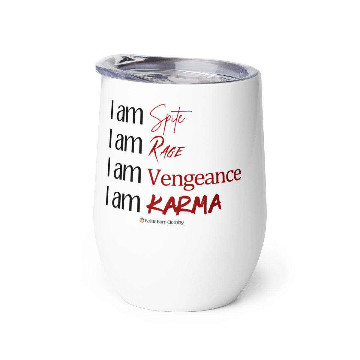 An insulated stemless wine glass with a lid for drinking wine in a tumbler. Cup is white in color with the words "I am spite, I am rage, I am vengeance, I am karma" on it. Each "I am" is in black font & the other words are in red font & different scripts.