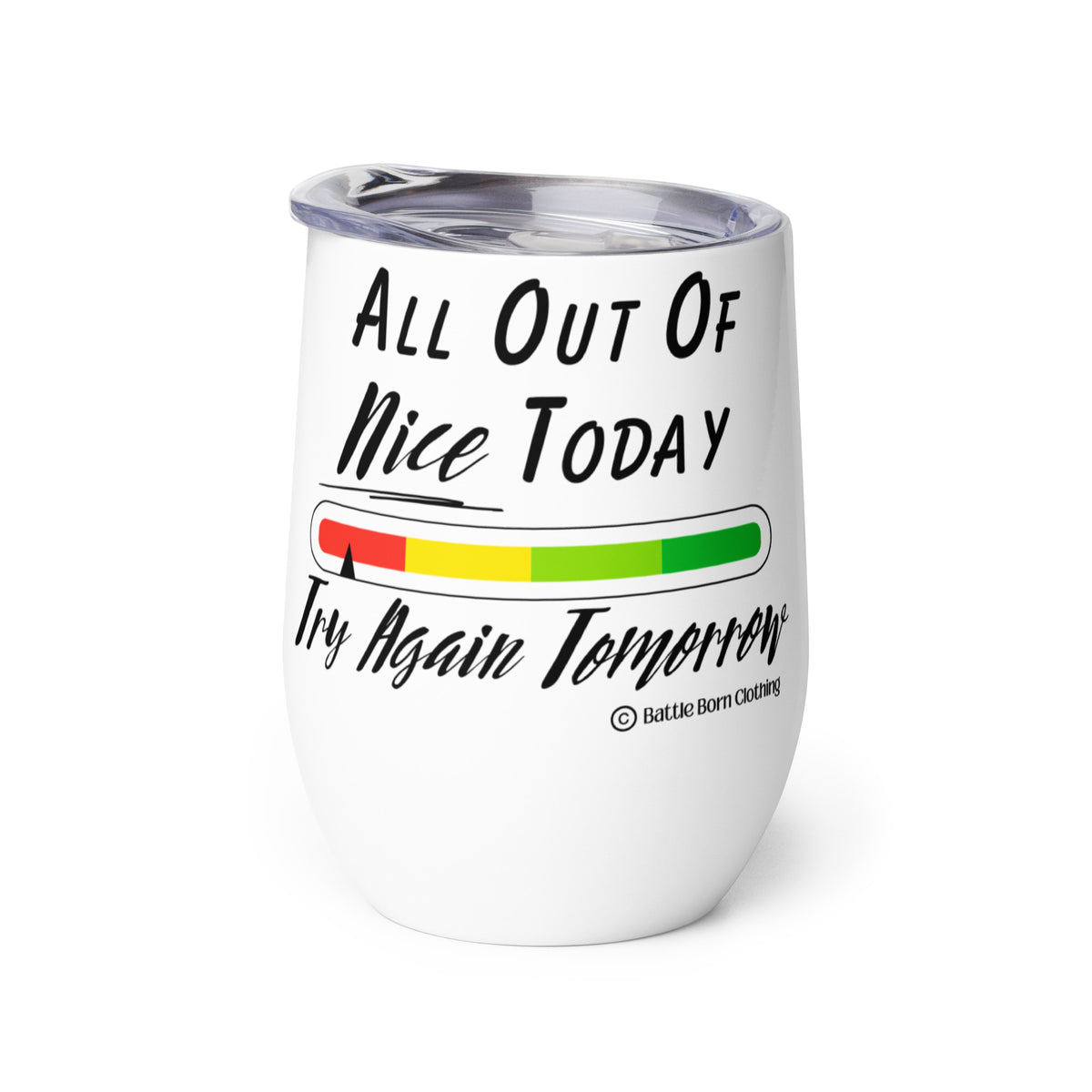 An insulated stemless wine glass with a lid for drinking wine in a tumbler. Cup is white in color with a color coded bar graph on it with colors from red to green & an arrow pointing at the red with the words "all out of nice today, try again tomorrow"