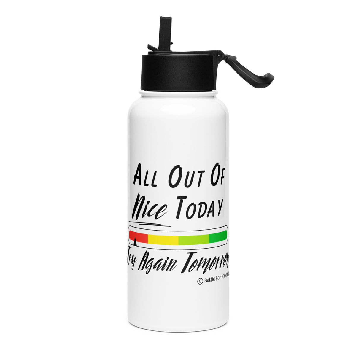 A white colored 32 ounce stainless steel insulated water bottle with a black colored cap that has a foldable straw & carrying handle. Graphic has a color coded bar graph on it with colors from red to green & an arrow pointing at the red with the words "all out of nice today, try again tomorrow"