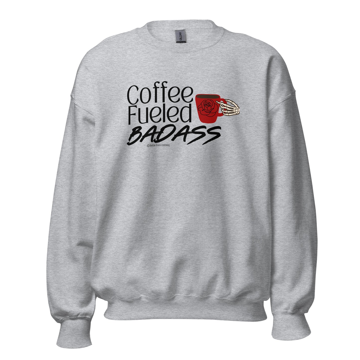 Coffee Fueled Badass Unisex Sweatshirt