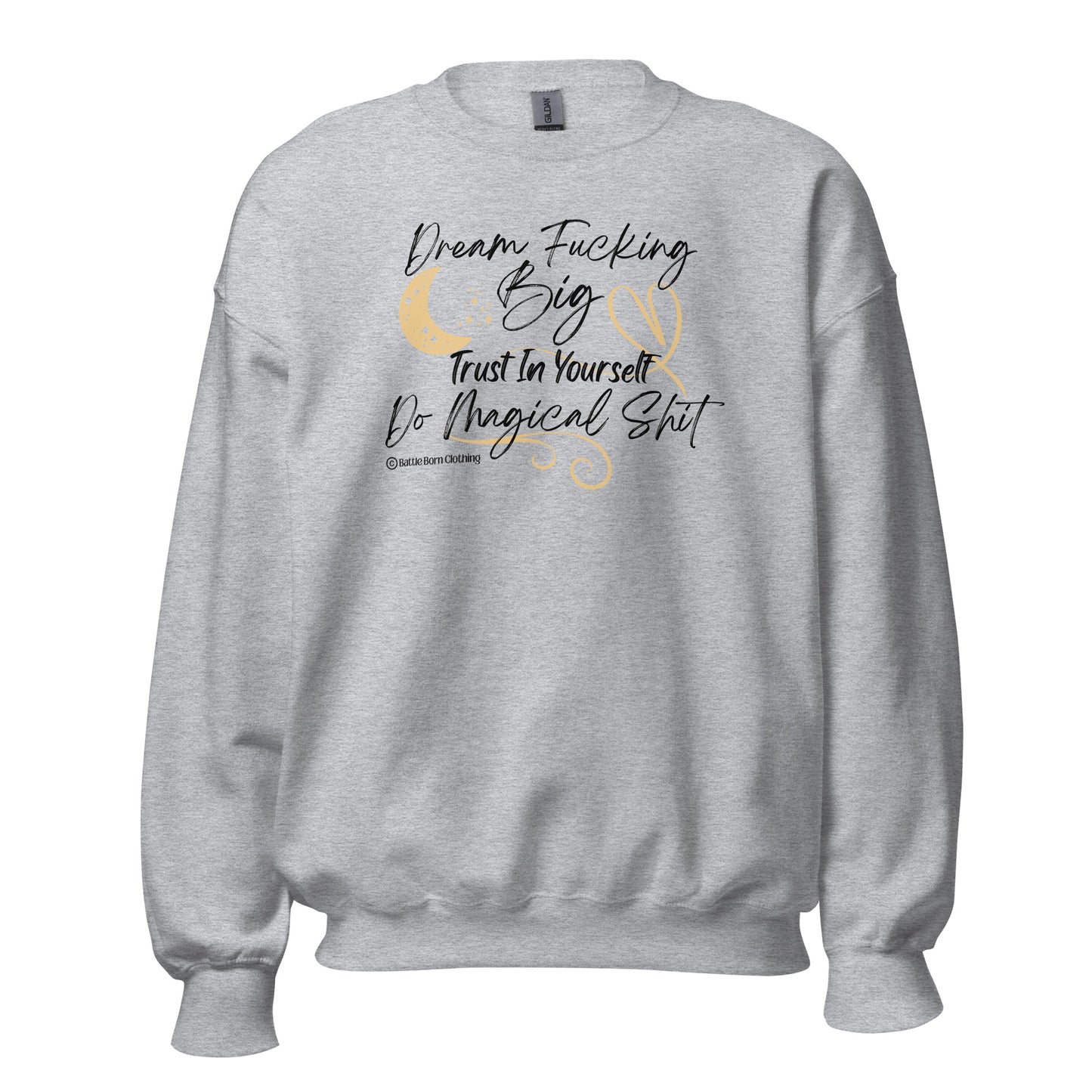 Dream Fucking Big Unisex Sweatshirt