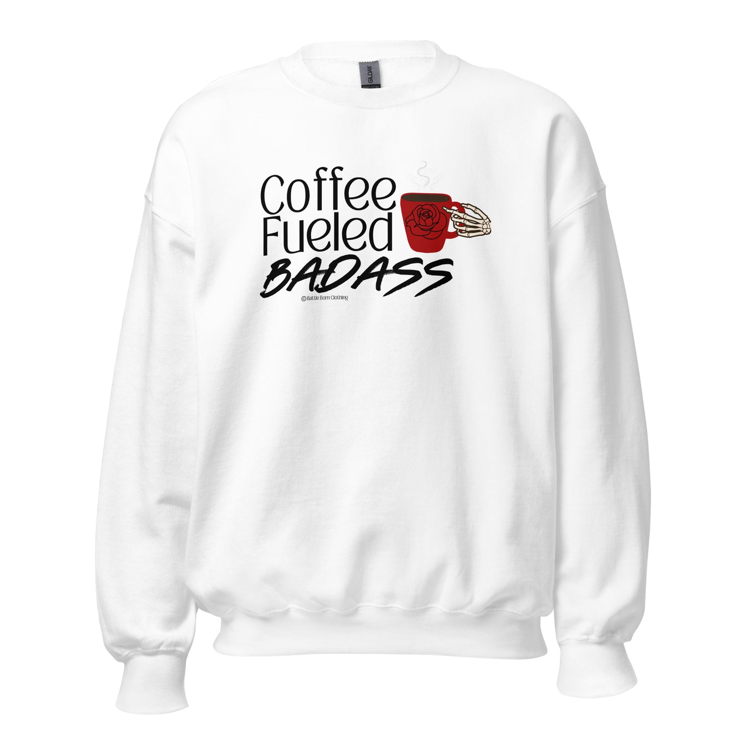 Coffee Fueled Badass Unisex Sweatshirt