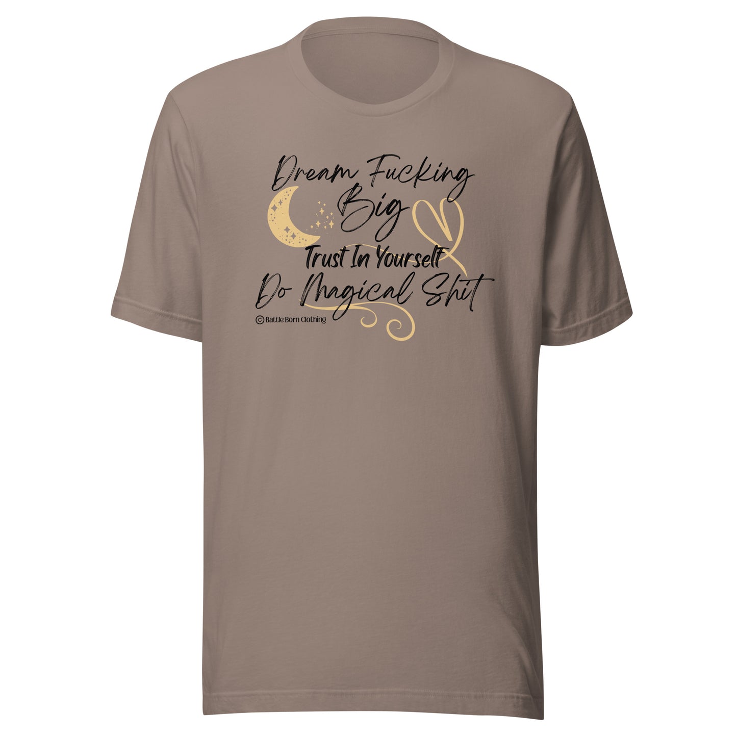 Dream Fucking Big Unisex T-Shirt