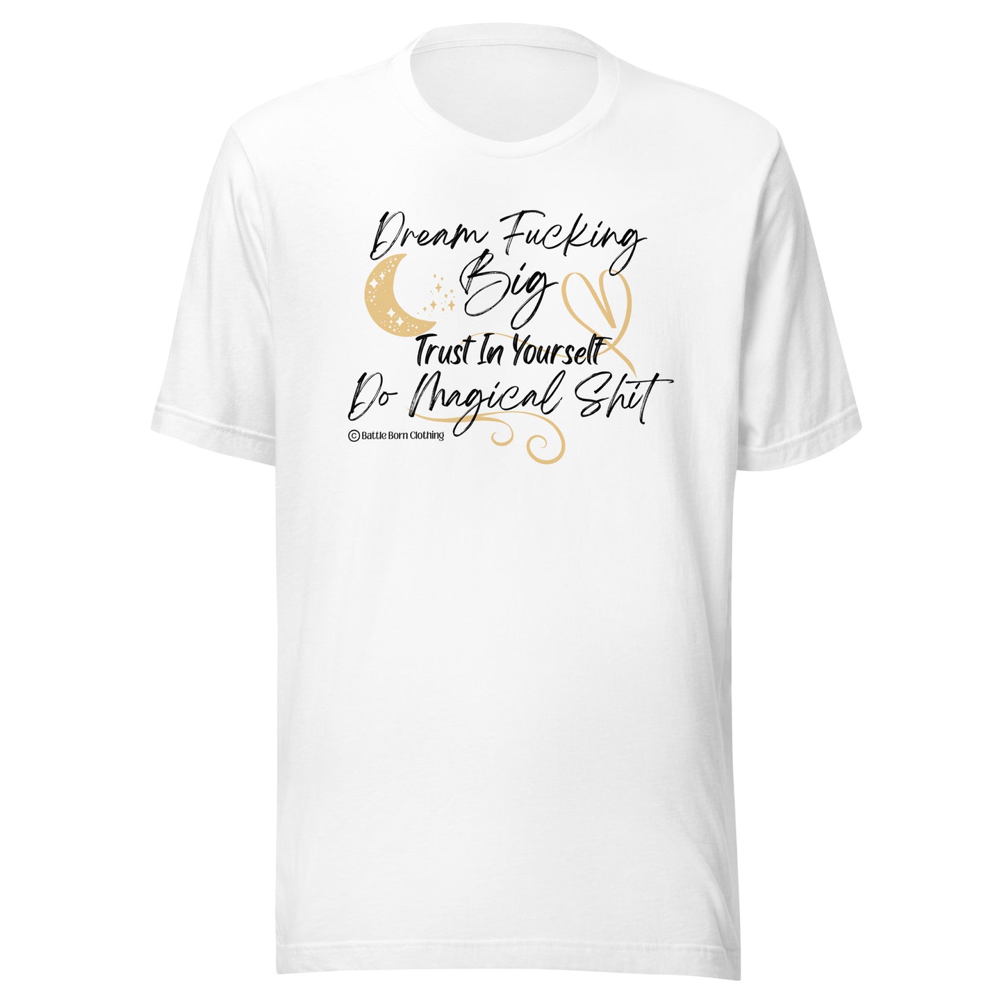 Dream Fucking Big Unisex T-Shirt